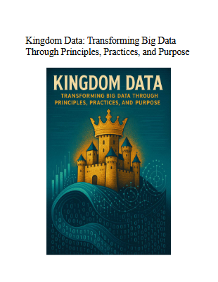 Kingdom Data - Transforming Big Data Through Principles Practices and Purpose FINAL