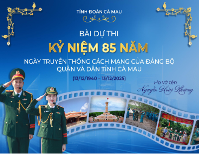 NGUYỄN HOÀI KHƯƠNG - 0949040861 - KỶ NIỆM 85 NĂM TRUYỀN THỐNG CÁCH MẠNG CÀ MAU