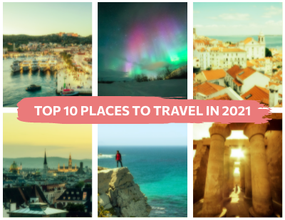TOP 10 PLACES TO TRAVEL IN 2021