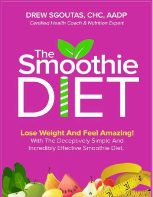The Smoothie Diet PDF | Drew Sgoutas "21-Day Program" EBOOK | Lose Weight And Feel Amazing With The Deceptively Simple And Incredibly Effective Smoothie Diet