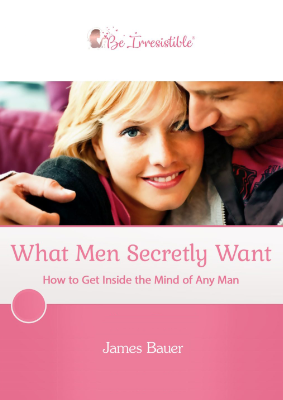 Be Irresistible - What Men Secretly Want PDF James Bauer SPECIAL FREE EBOOK