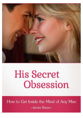 [PDF] His Secret Obsession EBOOK ✓ FREE DOWNLOAD SPECIAL REPORT ✓ HOW TO GET INSIDE THE MIND OF ANY MAN by James Bauer