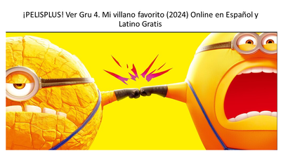 ¡PELISPLUS! Ver Gru 4. Mi villano favorito (2024) Online en Español y Latino Gratis